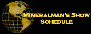 Mineralman's Show Schedule